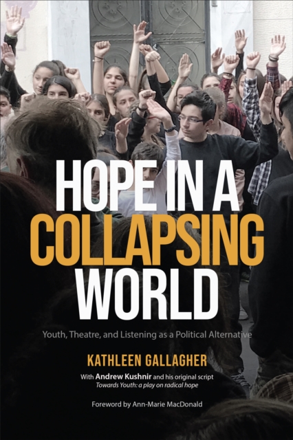 Hope in a Collapsing World : Youth, Theatre, and Listening as a Political Alternative, EPUB eBook