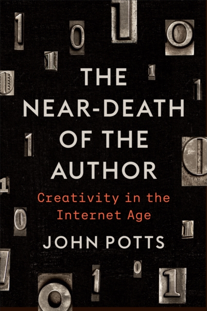 The Near-Death of the Author : Creativity in the Internet Age, PDF eBook