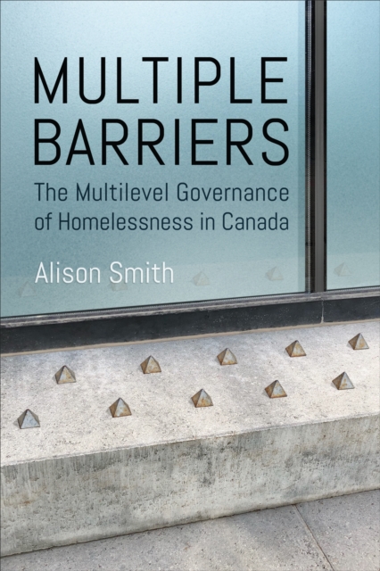 Multiple Barriers : The Multilevel Governance of Homelessness in Canada, Paperback / softback Book