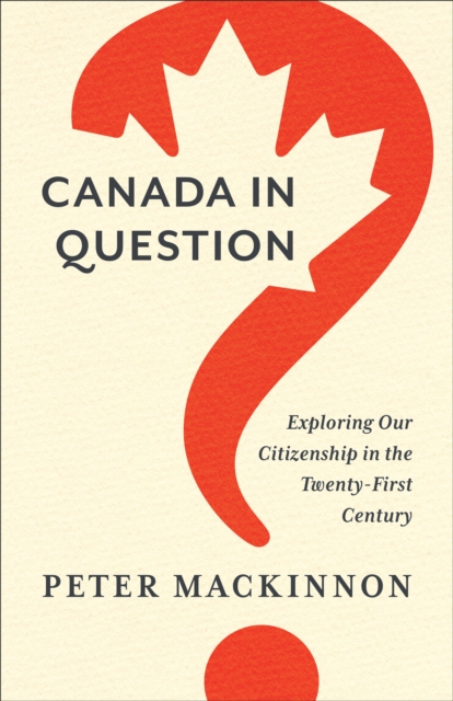 Canada in Question : Exploring Our Citizenship in the Twenty-First Century, Hardback Book