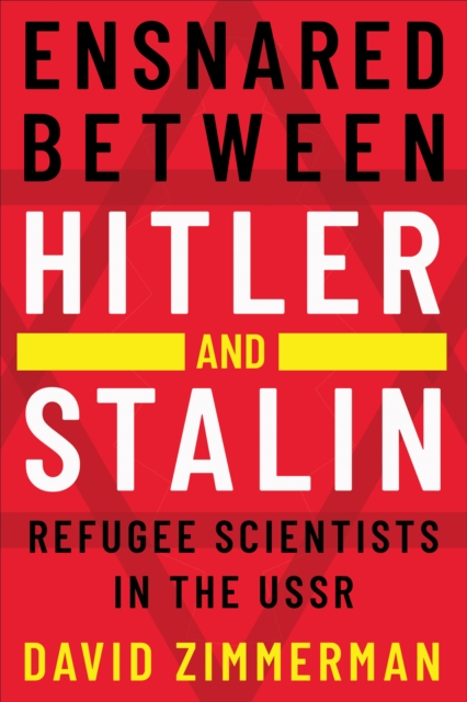 Ensnared between Hitler and Stalin : Refugee Scientists in the USSR, Hardback Book