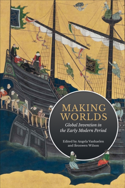 Making Worlds : Global Invention in the Early Modern Period, EPUB eBook
