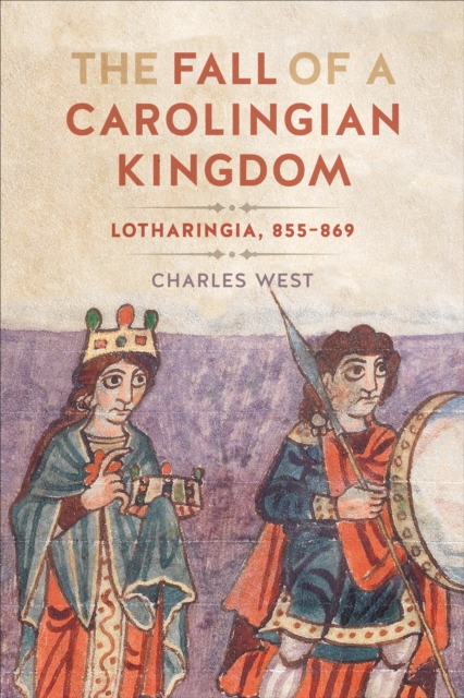 The Fall of a Carolingian Kingdom : Lotharingia 855-869, Hardback Book