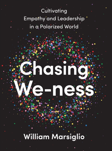 Chasing We-ness : Cultivating Empathy and Leadership in a Polarized World, EPUB eBook