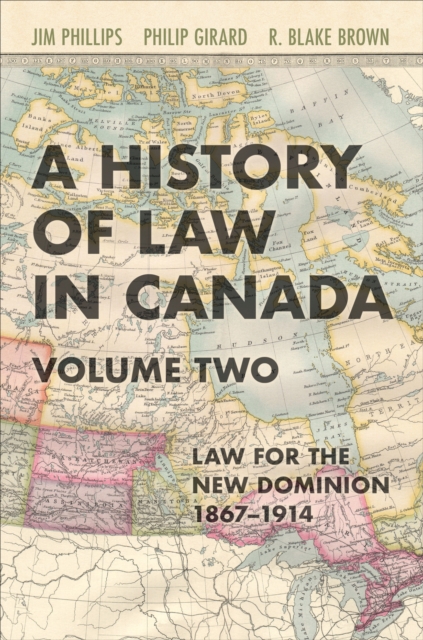 A History of Law in Canada, Volume Two : Law for a New Dominion, 1867-1914, EPUB eBook