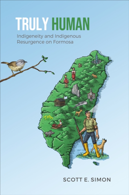 Truly Human : Indigeneity and Indigenous Resurgence on Formosa, EPUB eBook