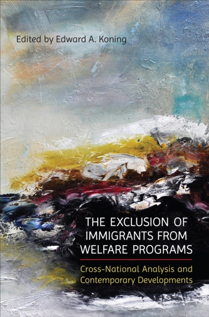 The Exclusion of Immigrants from Welfare Programs : Cross-National Analysis and Contemporary Developments, Hardback Book