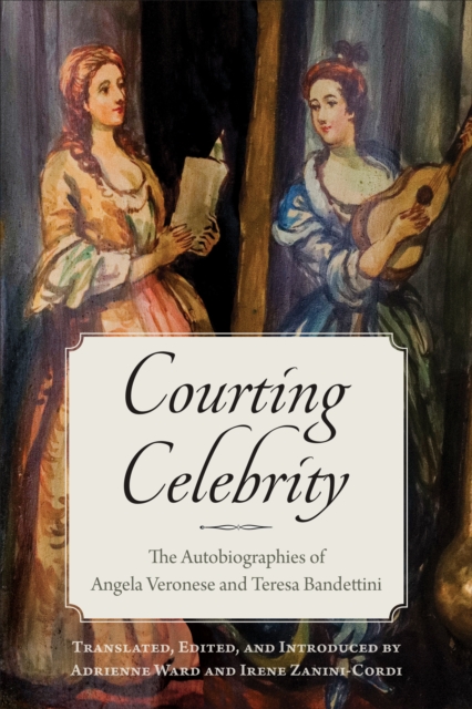 Courting Celebrity : The Autobiographies of Angela Veronese and Teresa Bandettini, Paperback / softback Book
