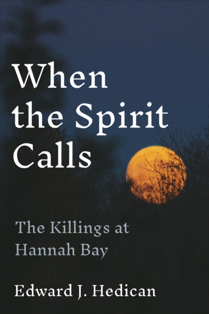 When the Spirit Calls : The Killings at Hannah Bay, Hardback Book