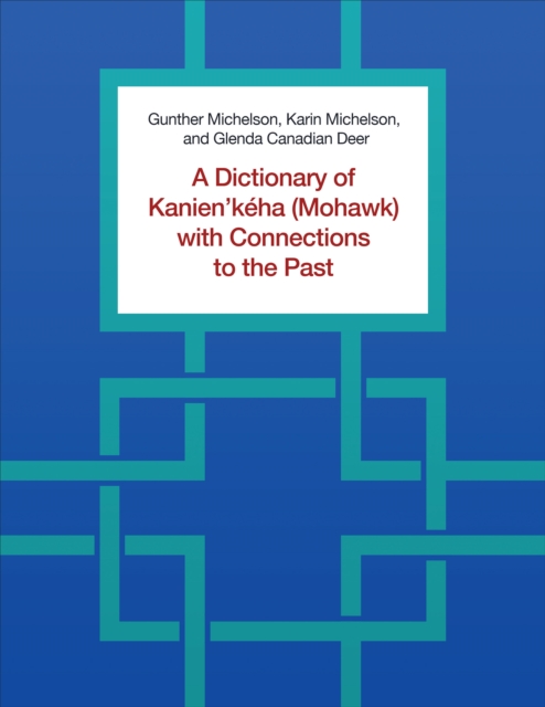 A Dictionary of Kanien'keha (Mohawk) with Connections to the Past, Hardback Book