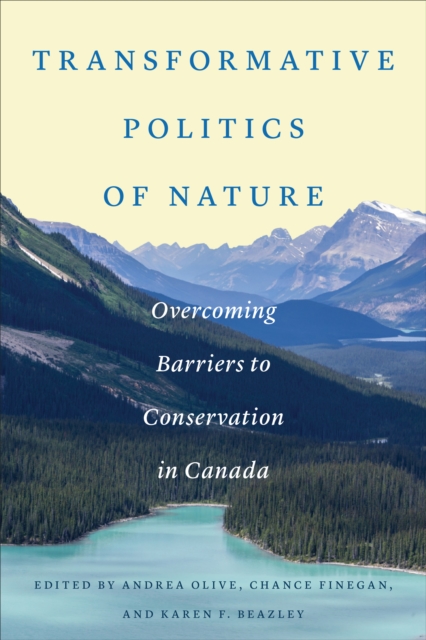 Transformative Politics of Nature : Overcoming Barriers to Conservation in Canada, Hardback Book