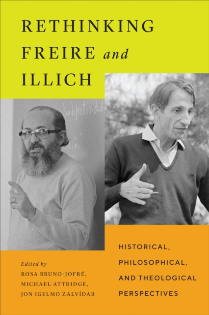 Rethinking Freire and Illich : Historical, Philosophical, and Theological Perspectives, Hardback Book