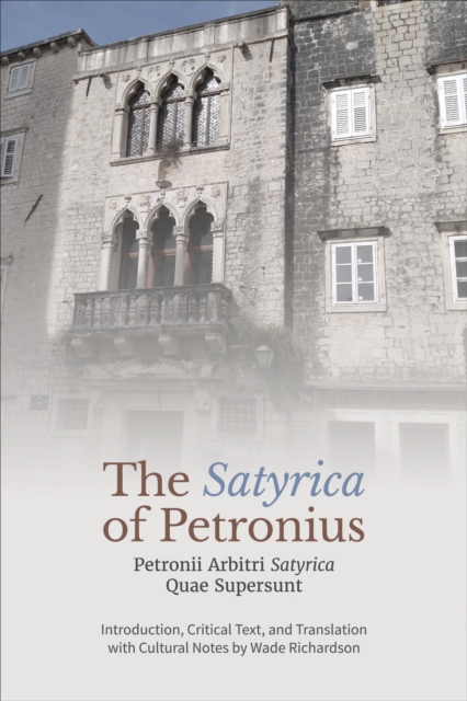 The ‘Satyrica' of Petronius : Petronii Arbitri ‘Satyrica' Quae Supersunt, Hardback Book