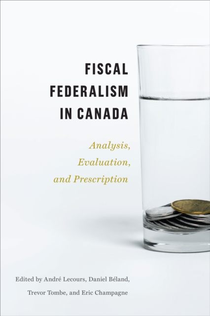 Fiscal Federalism in Canada : Analysis, Evaluation, Prescription, PDF eBook
