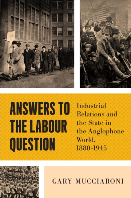 Answers to the Labour Question : Industrial Relations and the State in the Anglophone World, 1880-1945, Hardback Book