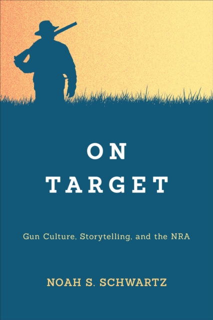 On Target : Gun Culture, Storytelling, and the NRA, EPUB eBook