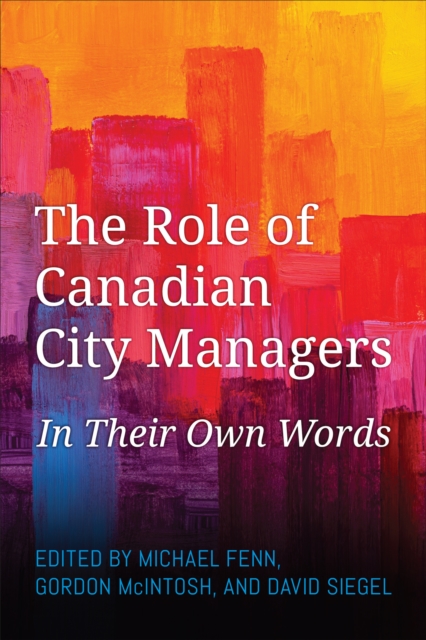 The Role of Canadian City Managers : In Their Own Words, PDF eBook