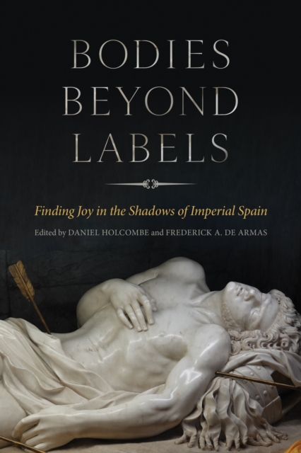Bodies beyond Labels : Finding Joy in the Shadows of Imperial Spain, Hardback Book