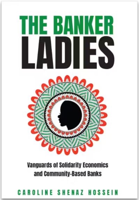 The Banker Ladies : Vanguards of Solidarity Economics and Community-Based Banks, Paperback / softback Book