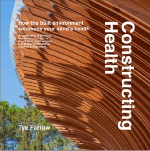 Constructing Health : How the Built Environment Enhances Your Mind's Health, Hardback Book