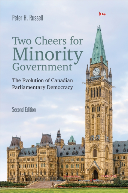 Two Cheers for Minority Government : The Evolution of Canadian Parliamentary Democracy, Second Edition, EPUB eBook