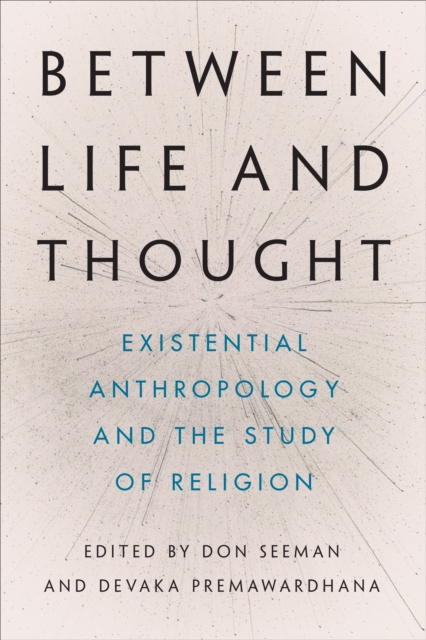 Between Life and Thought : Existential Anthropology and the Study of Religion, EPUB eBook