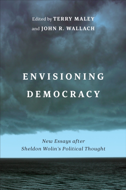 Envisioning Democracy : New Essays after Sheldon Wolin's Political Thought, PDF eBook