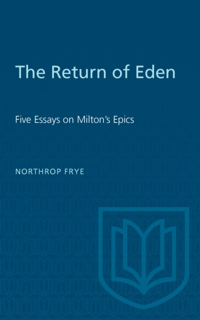 The Return of Eden : Five Essays on Milton's Epics, PDF eBook