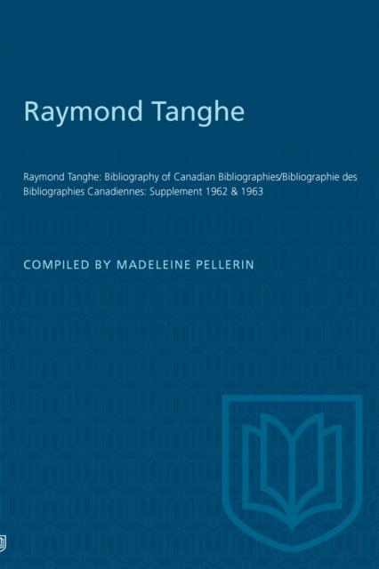 Raymond Tanghe : Bibliography of Canadian Bibliographies/Bibliographie des Bibliographies Canadiennes: Supplement 1962 & 1963, PDF eBook