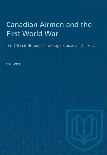 Canadian Airmen and the First World War : The Official History of the Royal Canadian Air Force, Paperback / softback Book