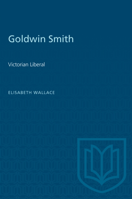 Goldwin Smith : Victorian Liberal, PDF eBook