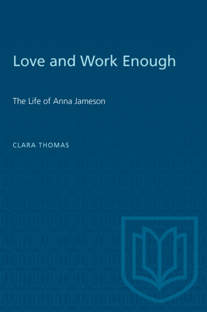 Love and Work Enough : The Life of Anna Jameson, PDF eBook