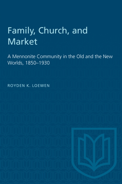 Family, Church, and Market : A Mennonite Community in the Old and the New Worlds, 1850-1930, PDF eBook