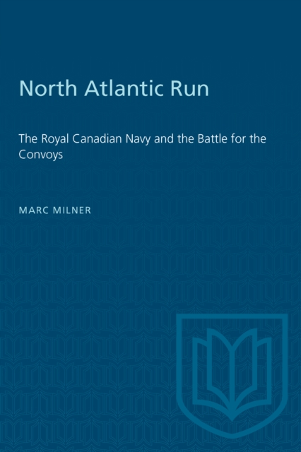 North Atlantic Run : The Royal Canadian Navy and the Battle for the Convoys, Paperback / softback Book