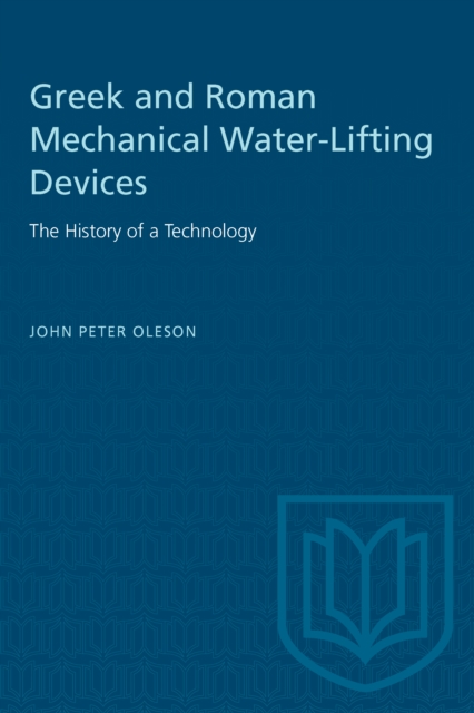Greek and Roman Mechanical Water-Lifting Devices : The History of a Technology, PDF eBook