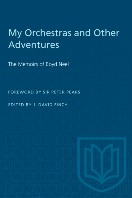 My Orchestras and Other Adventures : The Memoirs of Boyd Neel, Paperback / softback Book