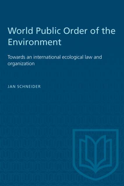 World Public Order of the Environment : Towards an international ecological law and organization, PDF eBook