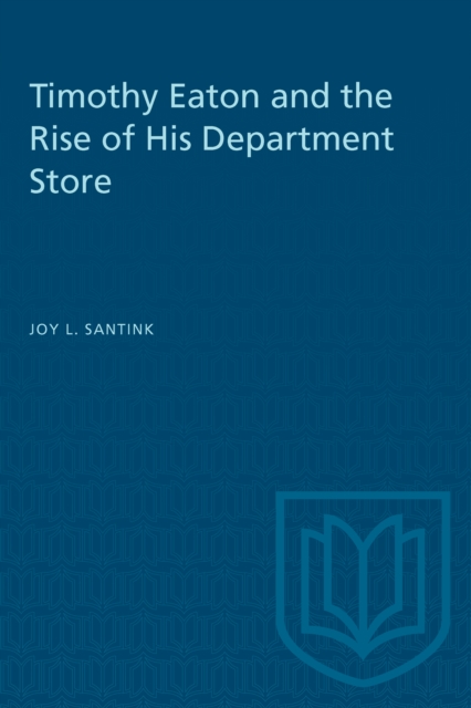 Timothy Eaton and the Rise of His Department Store, PDF eBook
