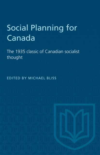 Social Planning for Canada : The 1935 classic of Canadian socialist thought, PDF eBook