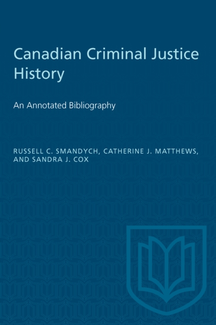 Canadian Criminal Justice History : An Annotated Bibliography, PDF eBook