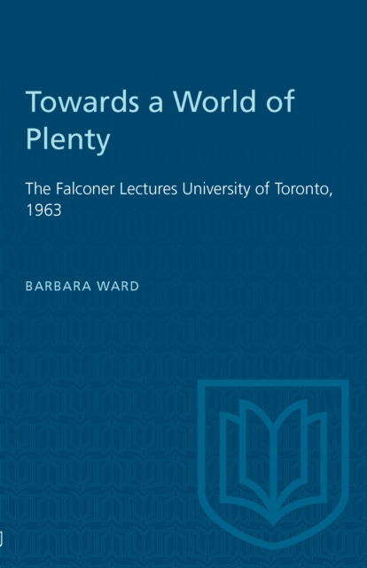 Towards a World of Plenty : The Falconer Lectures University of Toronto, 1963, PDF eBook