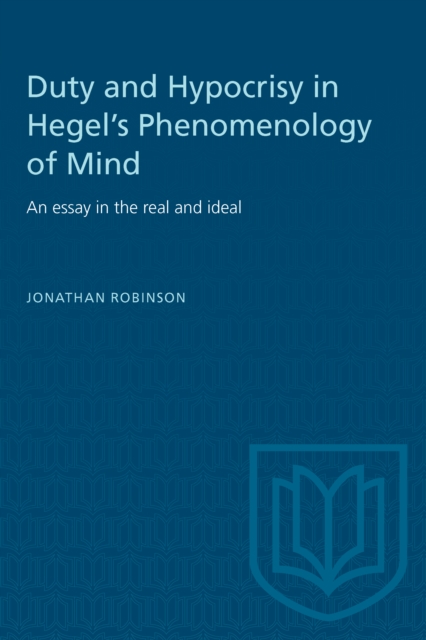 Duty and Hypocrisy in Hegel's Phenomenology of Mind : An essay in the real and ideal, Paperback / softback Book