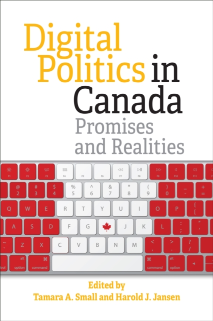 Digital Politics in Canada : Promises and Realities, Paperback / softback Book