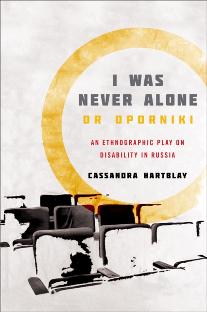 I Was Never Alone or Oporniki : An Ethnographic Play on Disability in Russia, Paperback / softback Book