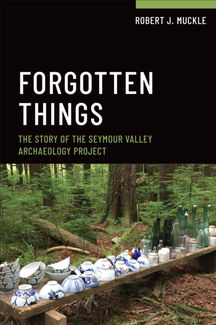 Forgotten Things : The Story of the Seymour Valley Archaeology Project, PDF eBook