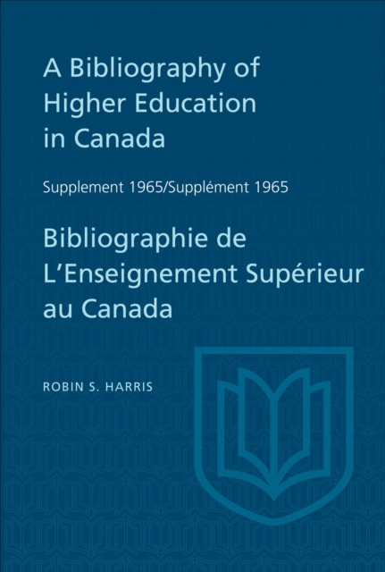 Supplement 1965 to A Bibliography of Higher Education in Canada / Supplement 1965 de Bibliographie de L'Enseighnement Superieur au Canada, EPUB eBook