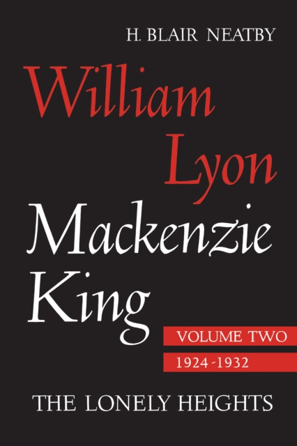 William Lyon Mackenzie King, Volume II, 1924-1932 : The Lonely Heights, EPUB eBook