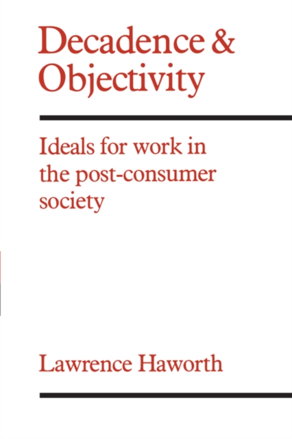 Decadence and Objectivity : Ideals for Work in the Post-consumer Society, PDF eBook