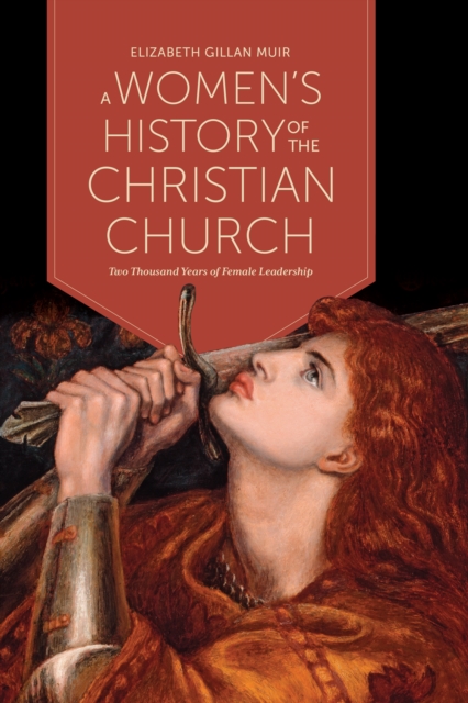 A Women's History of the Christian Church : Two Thousand Years of Female Leadership, Paperback / softback Book