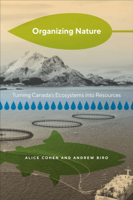 Organizing Nature : Turning Canada's Ecosystems into Resources, EPUB eBook